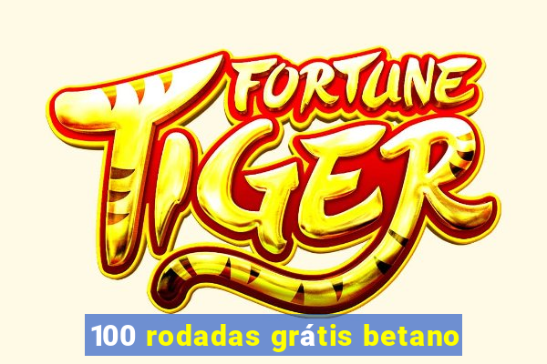 100 rodadas grátis betano