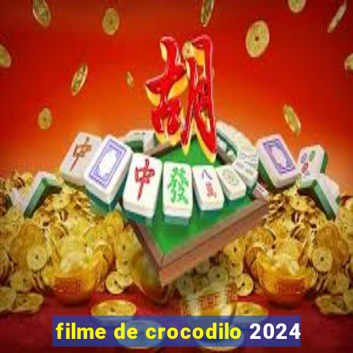 filme de crocodilo 2024