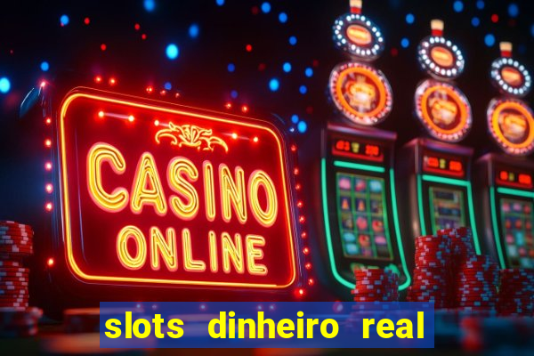 slots dinheiro real grátis sem deposito