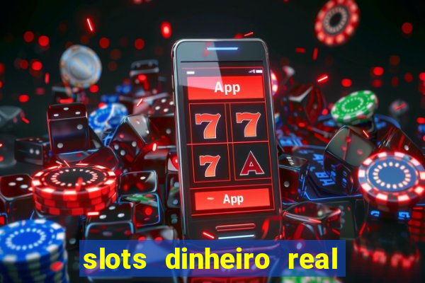 slots dinheiro real grátis sem deposito