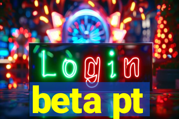 beta pt