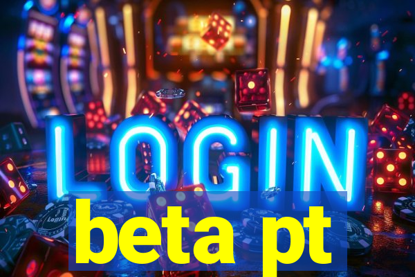 beta pt