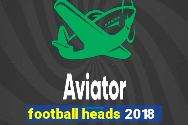 football heads 2018