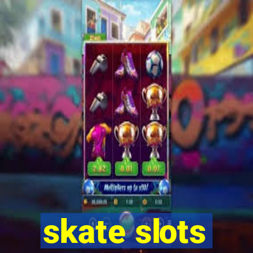 skate slots