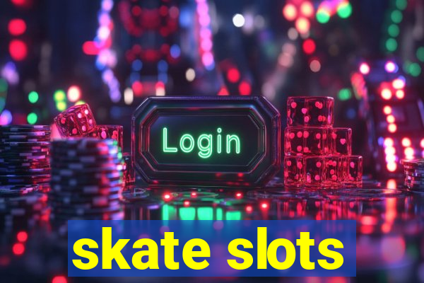 skate slots