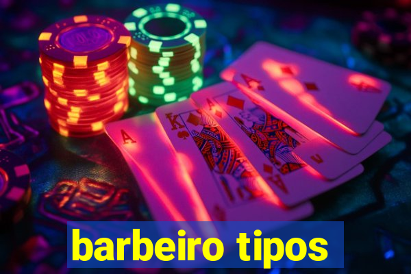 barbeiro tipos