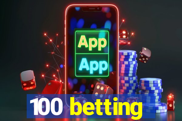 100 betting