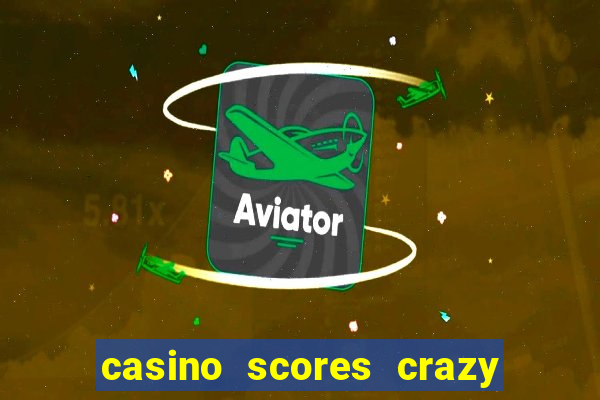 casino scores crazy time a