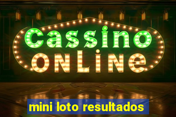 mini loto resultados