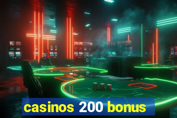 casinos 200 bonus