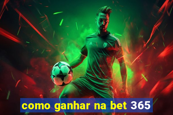 como ganhar na bet 365