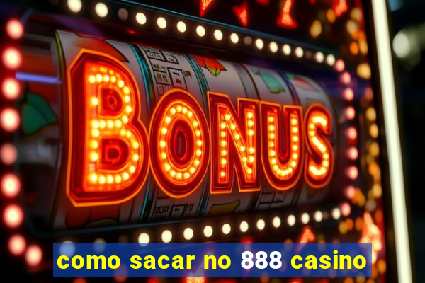 como sacar no 888 casino