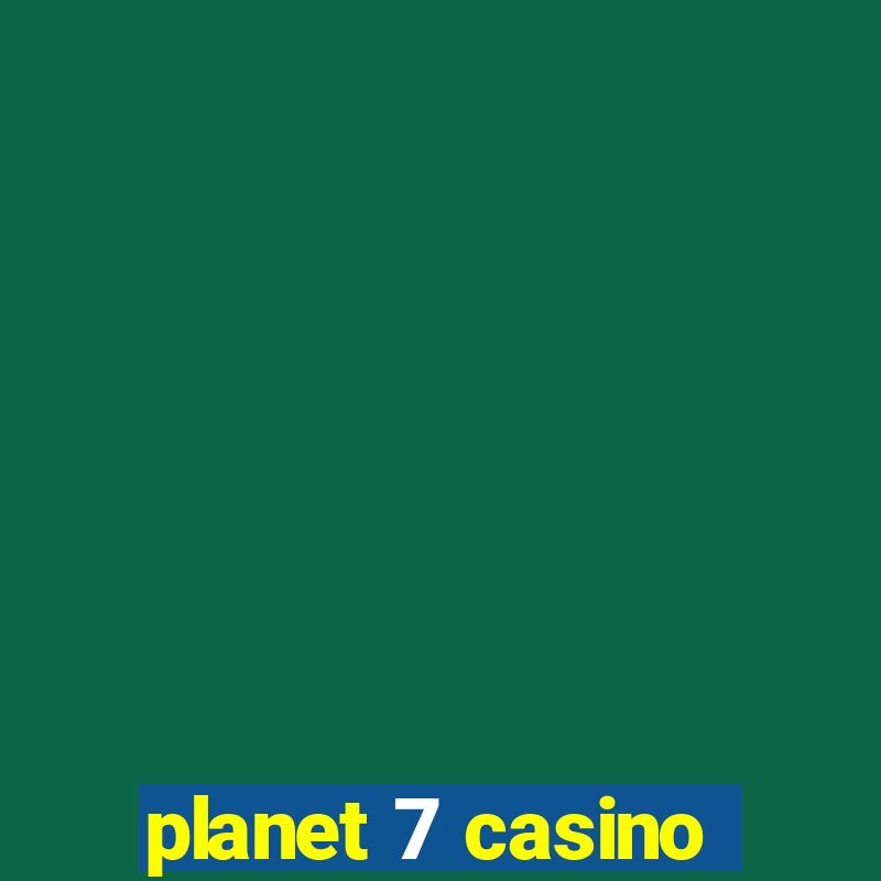 planet 7 casino