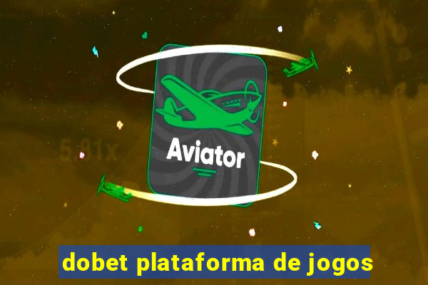 dobet plataforma de jogos