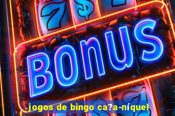 jogos de bingo ca?a-níquel