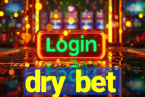 dry bet