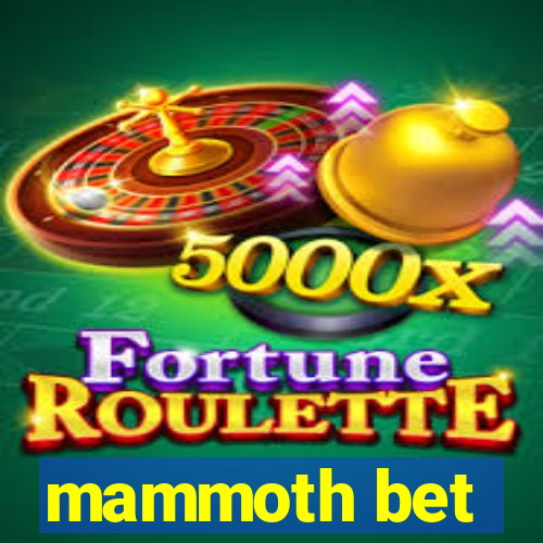 mammoth bet