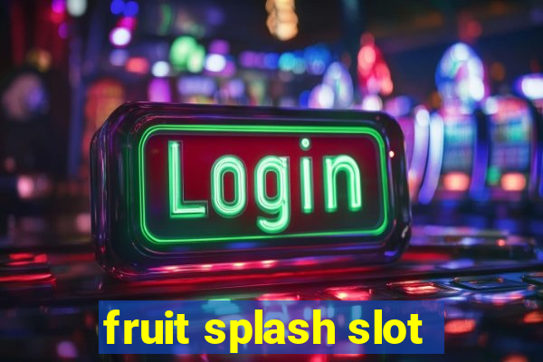 fruit splash slot