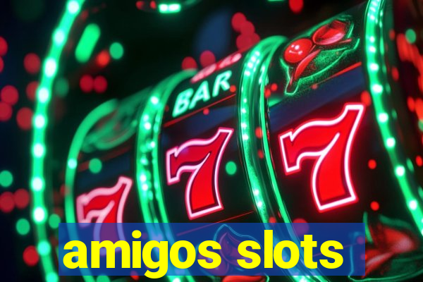 amigos slots