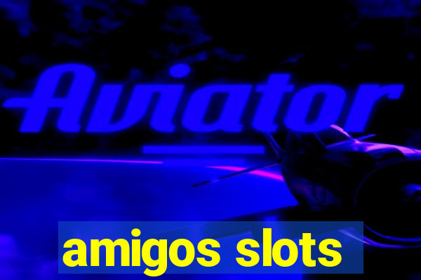 amigos slots