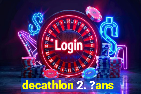 decathlon 2. ?ans