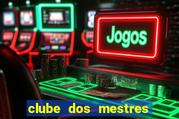 clube dos mestres do jogo