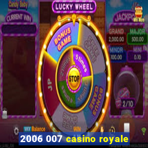 2006 007 casino royale