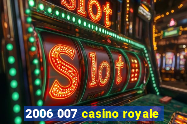 2006 007 casino royale