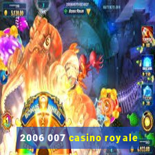 2006 007 casino royale