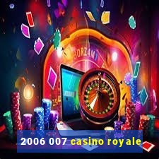 2006 007 casino royale