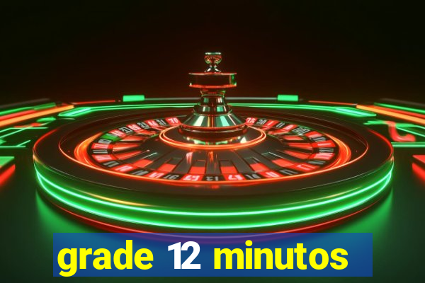 grade 12 minutos