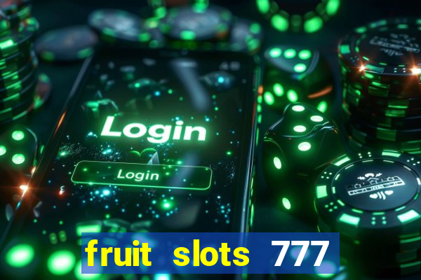 fruit slots 777 paga mesmo