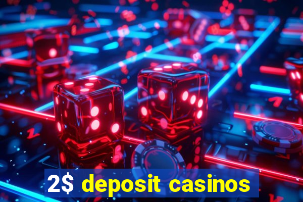 2$ deposit casinos