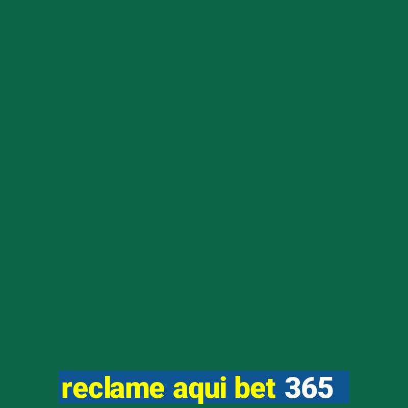 reclame aqui bet 365