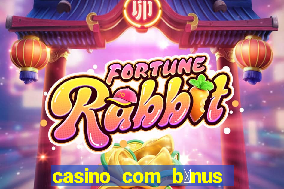 casino com b么nus no cadastro