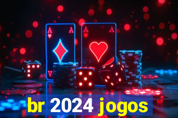 br 2024 jogos