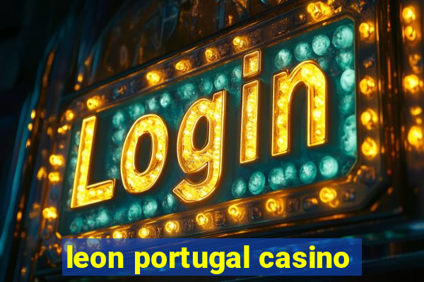 leon portugal casino