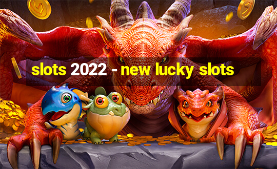 slots 2022 - new lucky slots