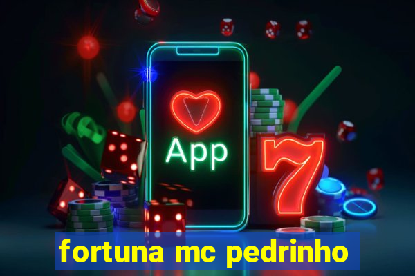 fortuna mc pedrinho