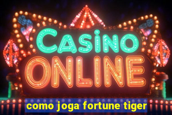 como joga fortune tiger