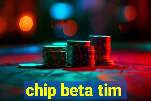 chip beta tim