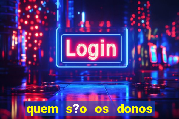 quem s?o os donos do jogo do tigrinho