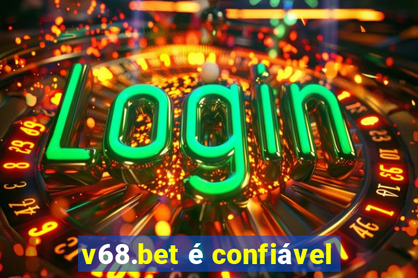 v68.bet é confiável