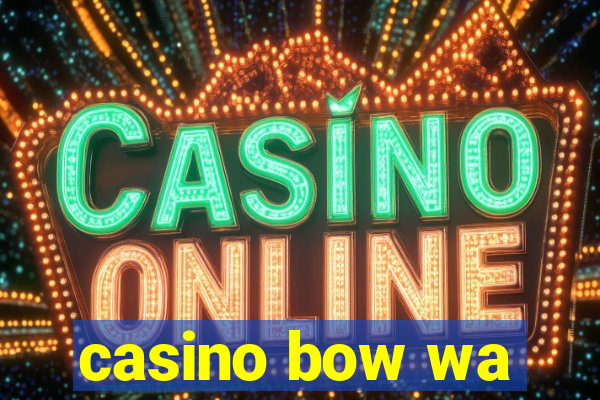 casino bow wa