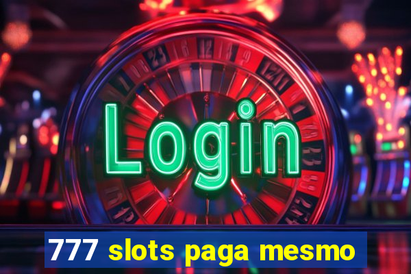 777 slots paga mesmo