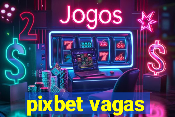 pixbet vagas