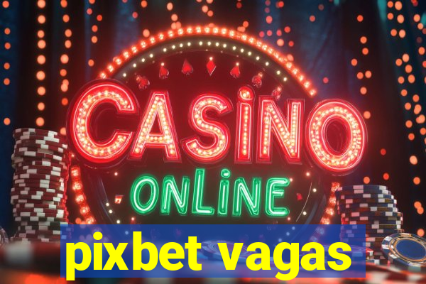 pixbet vagas