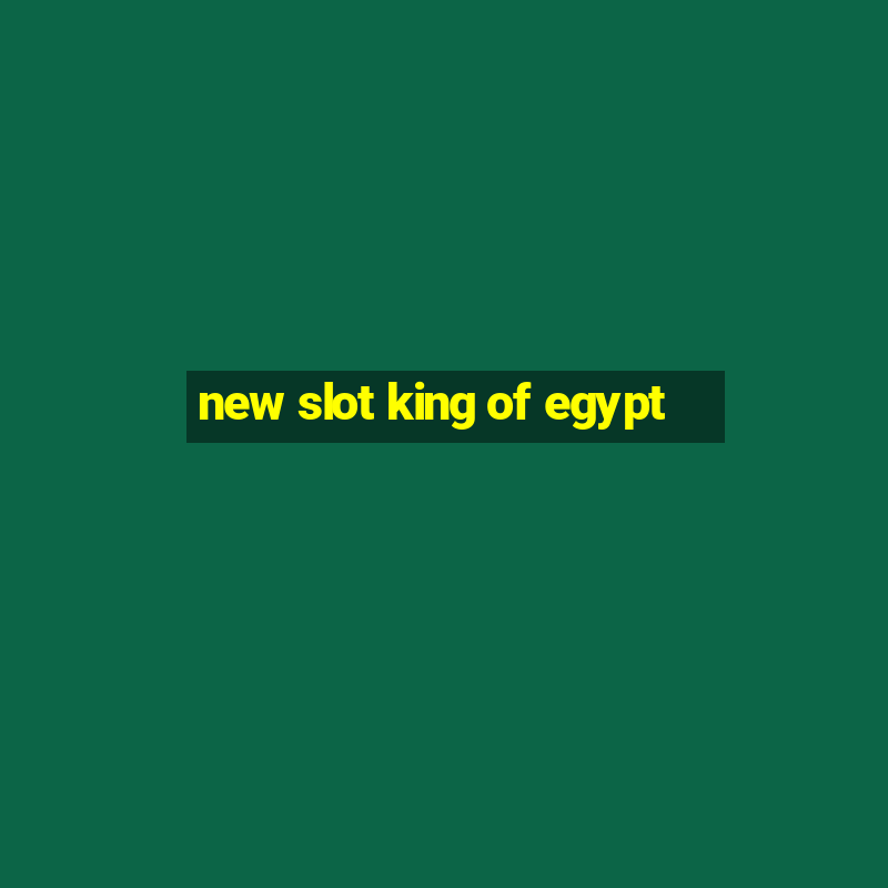 new slot king of egypt