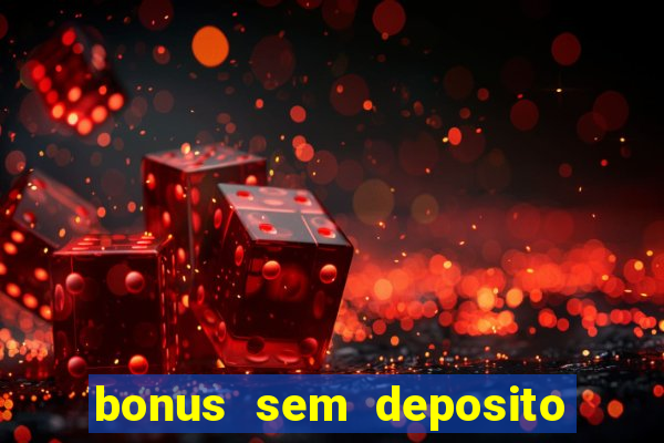 bonus sem deposito casino 2024