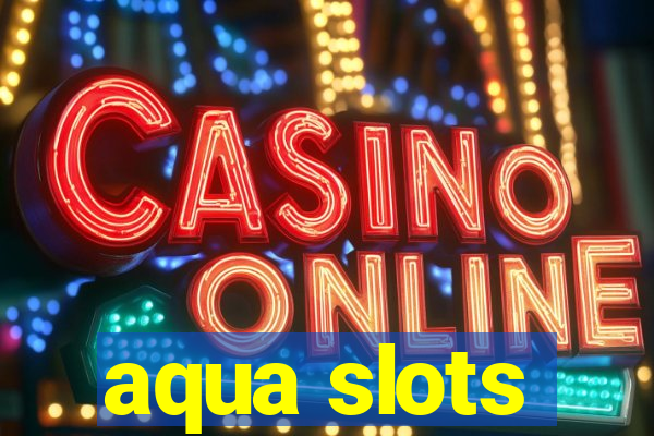 aqua slots